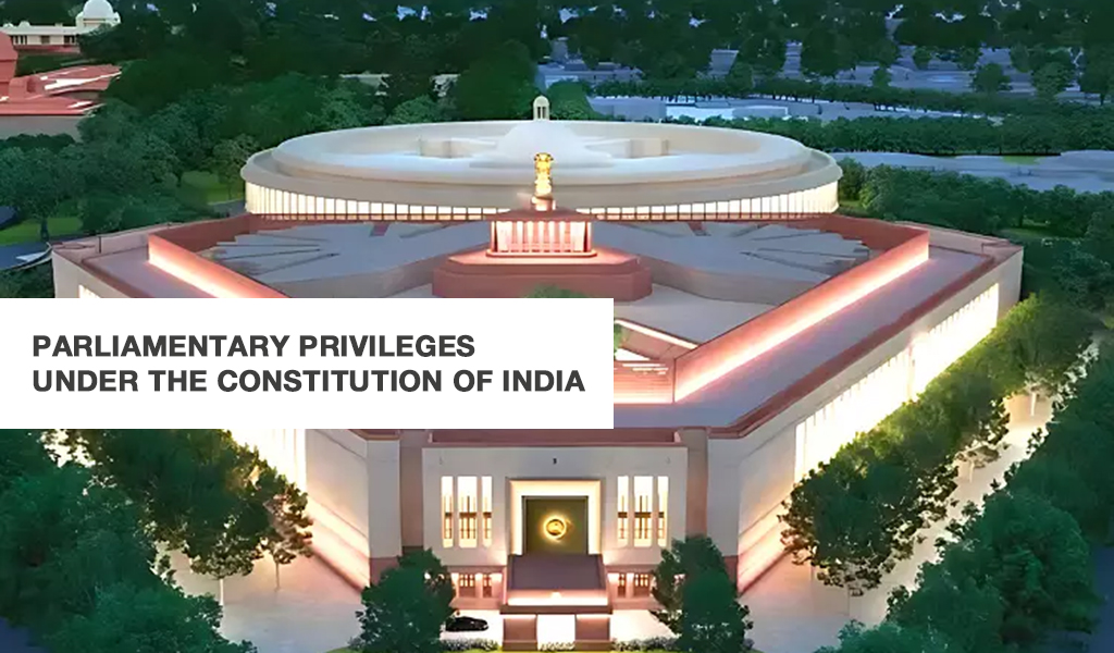 Parliamentary Privileges under the Constitution of India